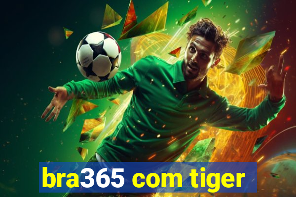 bra365 com tiger